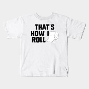 That's How I Roll Toilet Paper Funny Sarcasm Kids T-Shirt